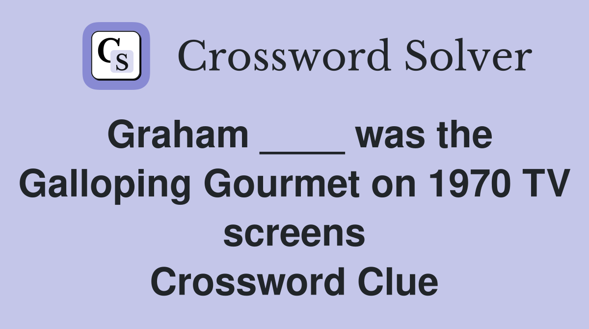 Graham ____ was the Galloping Gourmet on 1970 TV screens Crossword Clue