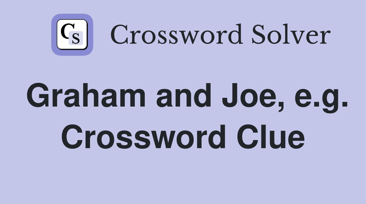Graham and Joe, e.g. Crossword Clue