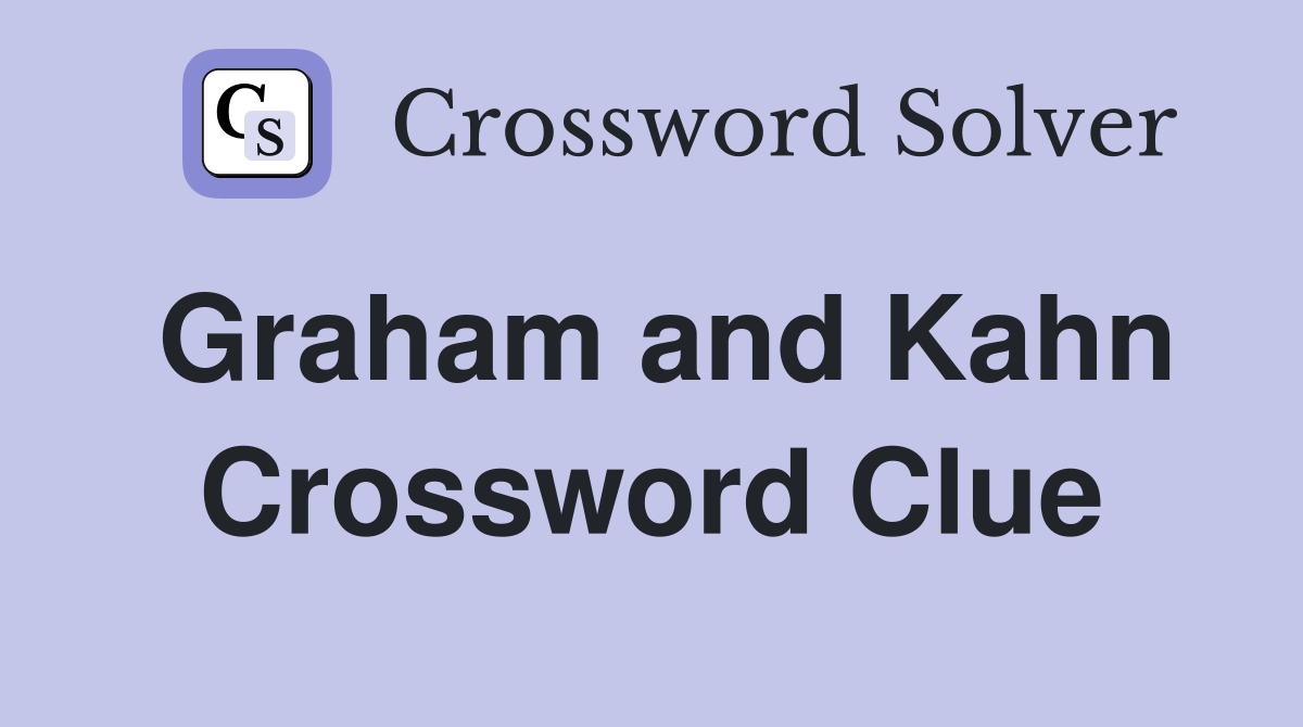 Graham and Kahn Crossword Clue