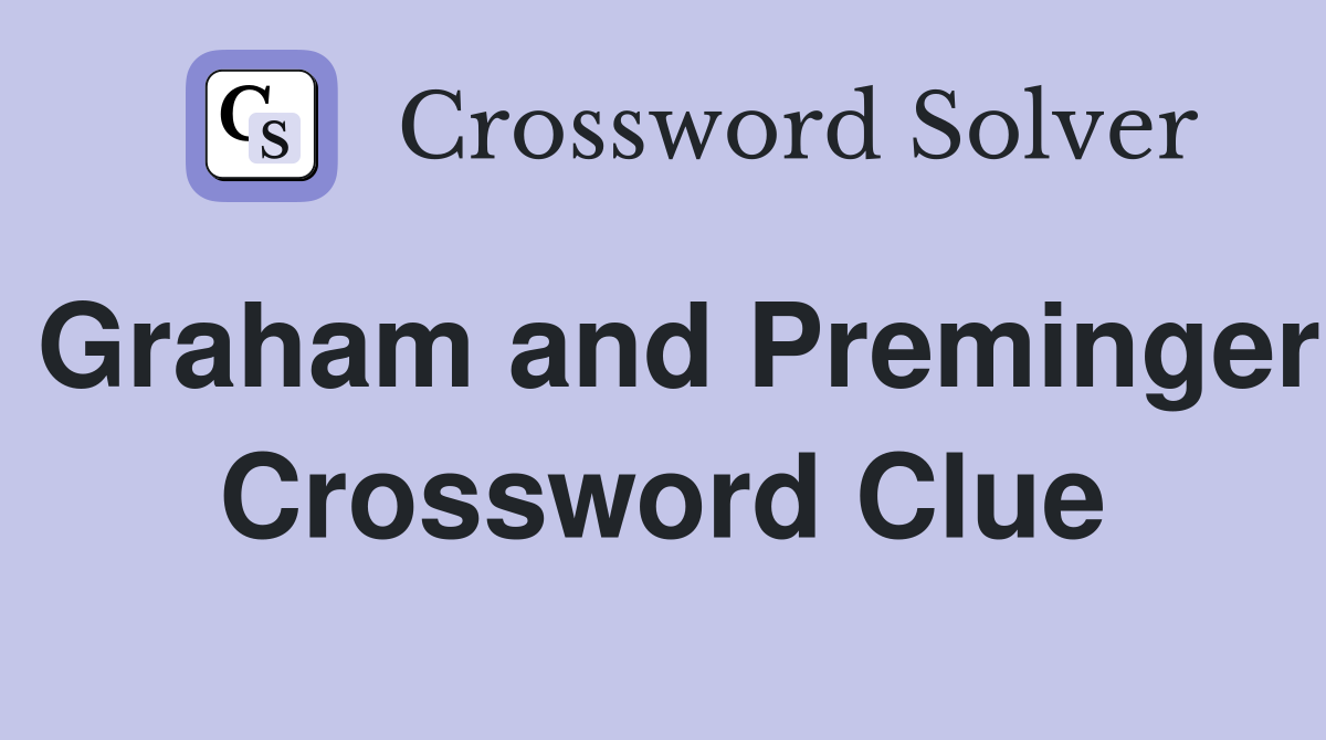 Graham and Preminger Crossword Clue