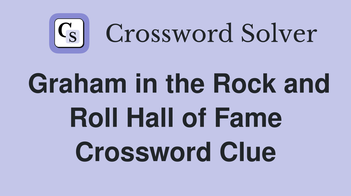 Graham in the Rock and Roll Hall of Fame Crossword Clue