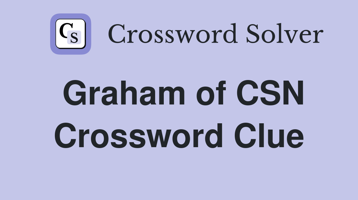 Graham of CSN Crossword Clue