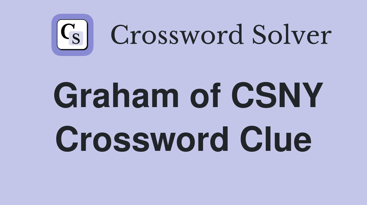 Graham of CSNY Crossword Clue