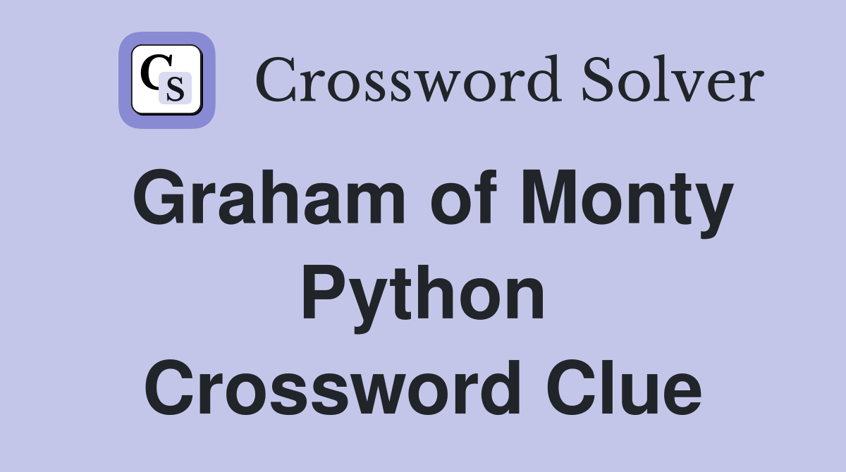 Graham of Monty Python Crossword Clue