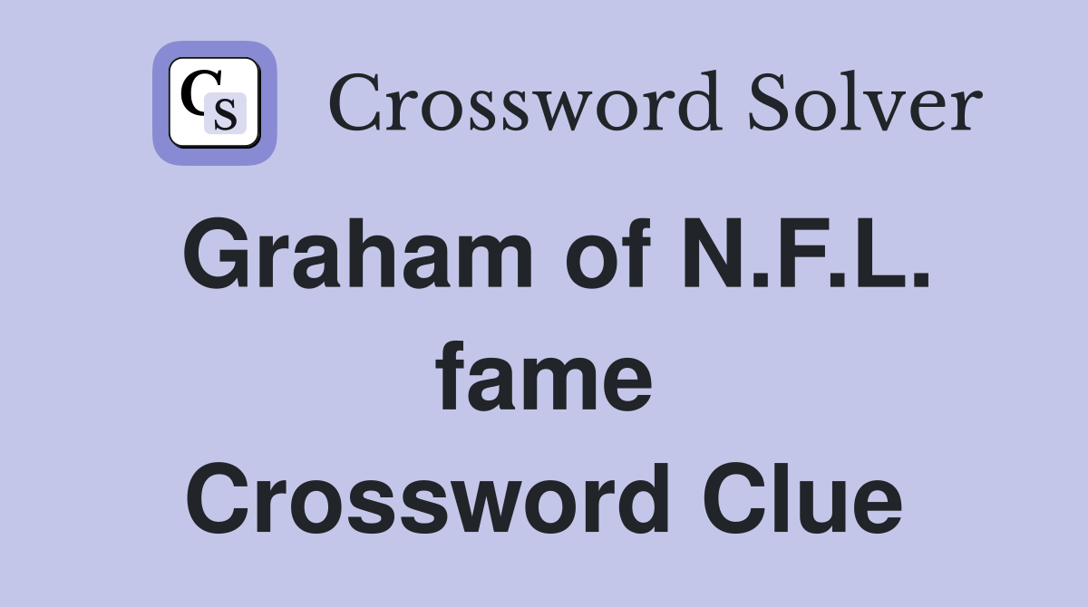 Graham of N.F.L. fame Crossword Clue