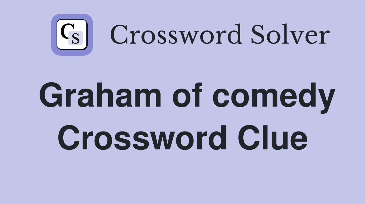 Graham of comedy Crossword Clue