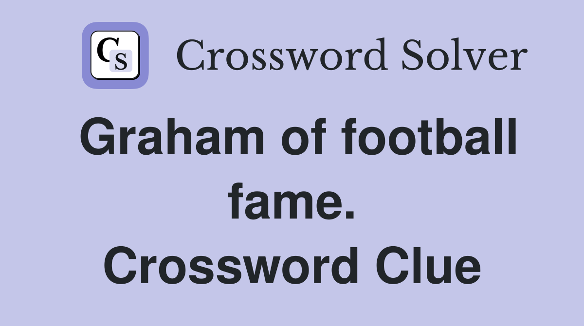 Graham of football fame. Crossword Clue