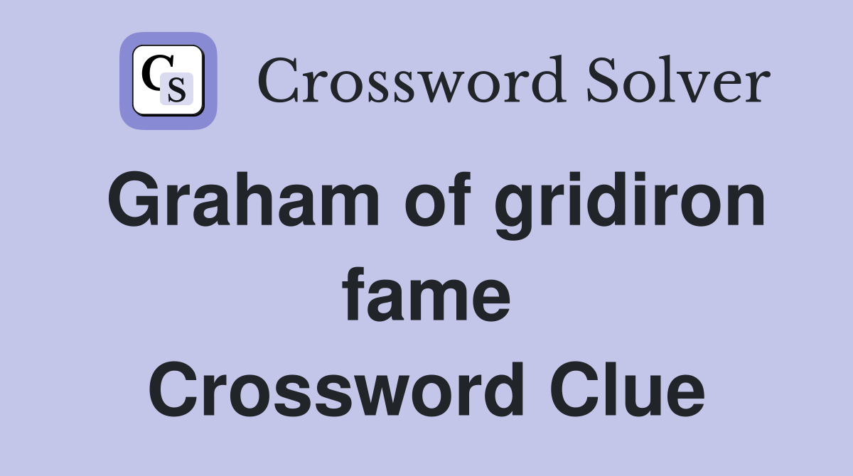 Graham of gridiron fame Crossword Clue