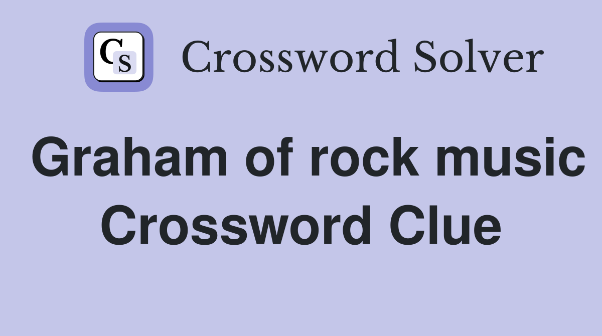 Graham of rock music Crossword Clue