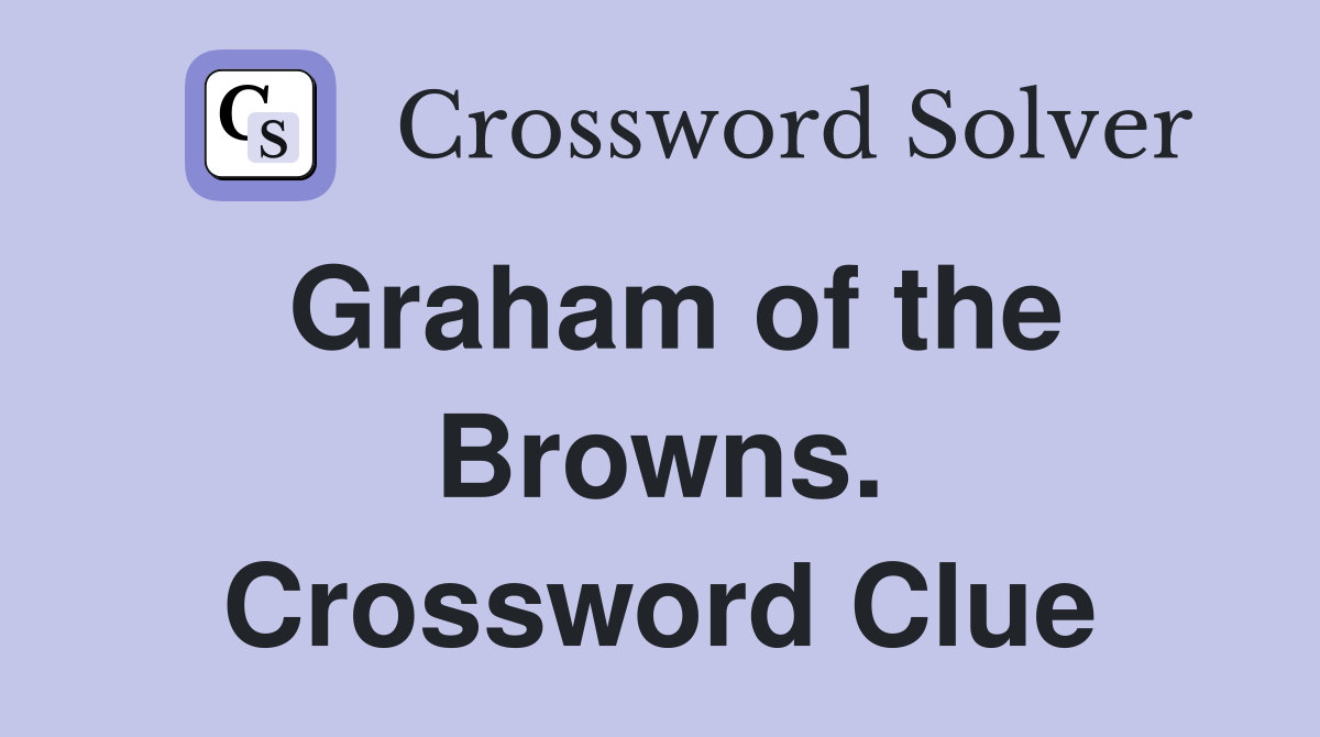 Graham of the Browns. Crossword Clue