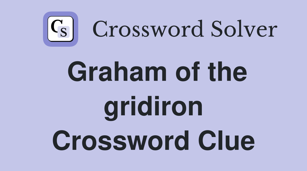 Graham of the gridiron Crossword Clue