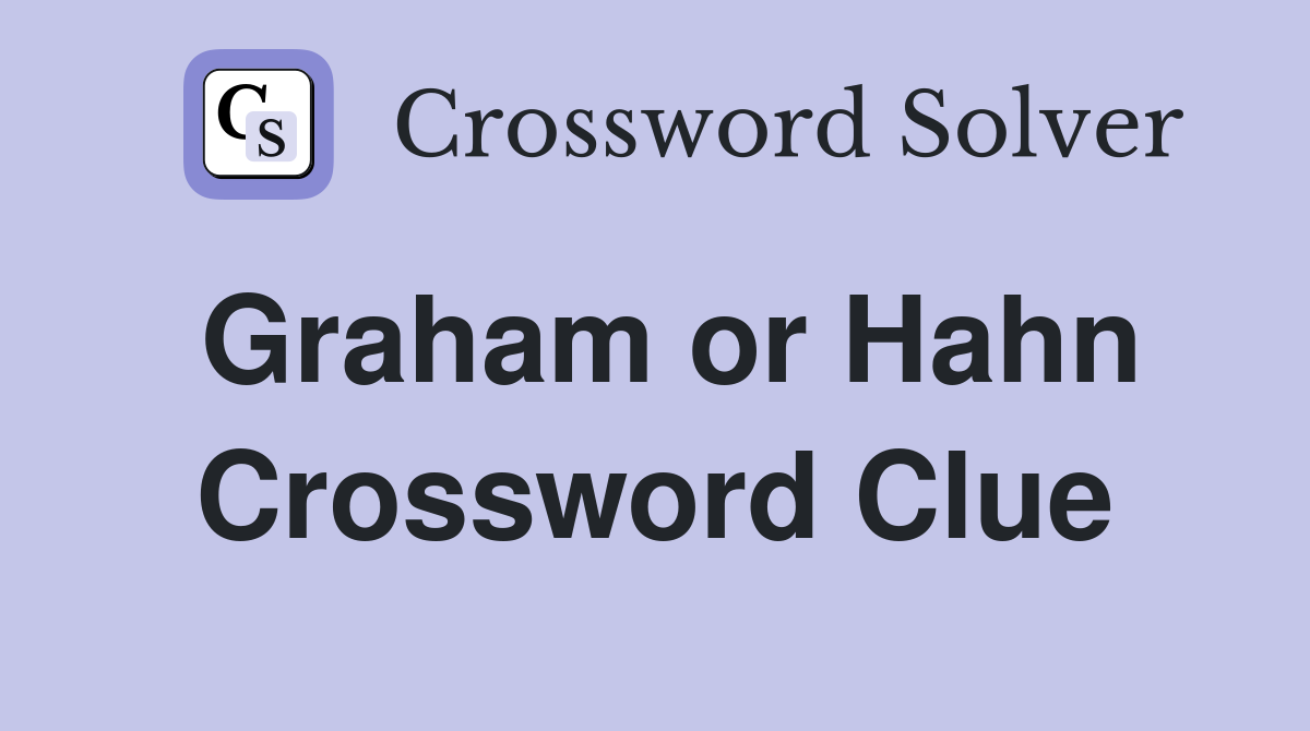 Graham or Hahn Crossword Clue