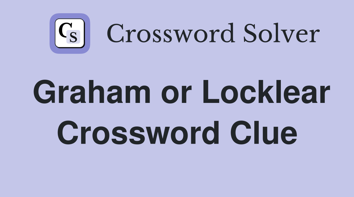 Graham or Locklear Crossword Clue