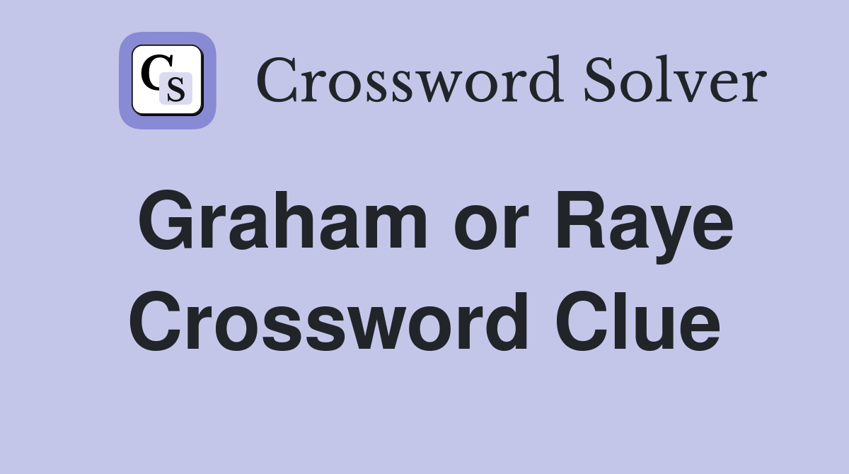 Graham or Raye Crossword Clue