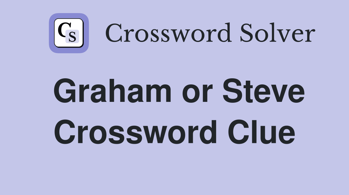 Graham or Steve Crossword Clue