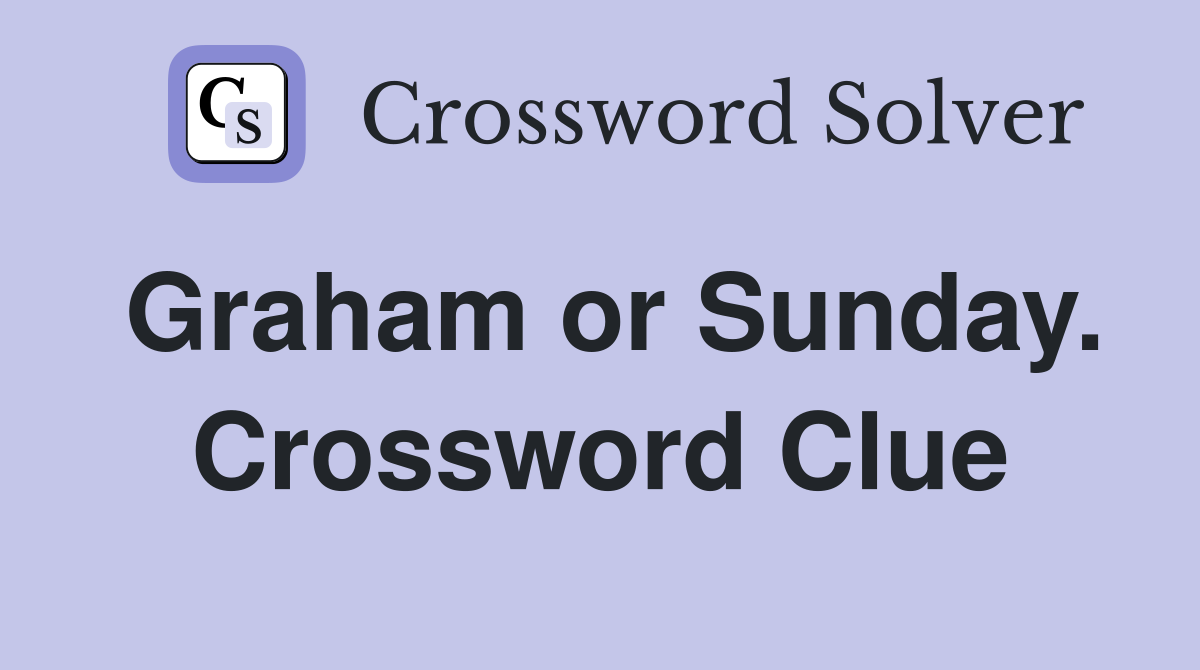 Graham or Sunday. Crossword Clue