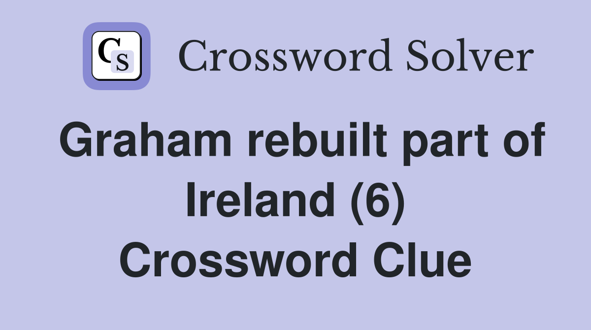 Graham rebuilt part of Ireland (6) Crossword Clue