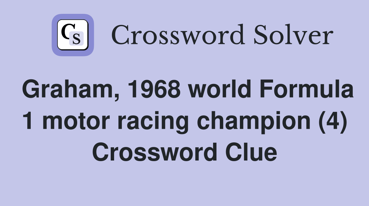 Graham, 1968 world Formula 1 motor racing champion (4) Crossword Clue