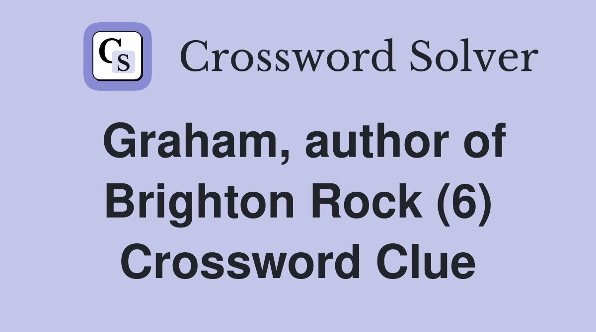 Graham, author of Brighton Rock (6) Crossword Clue