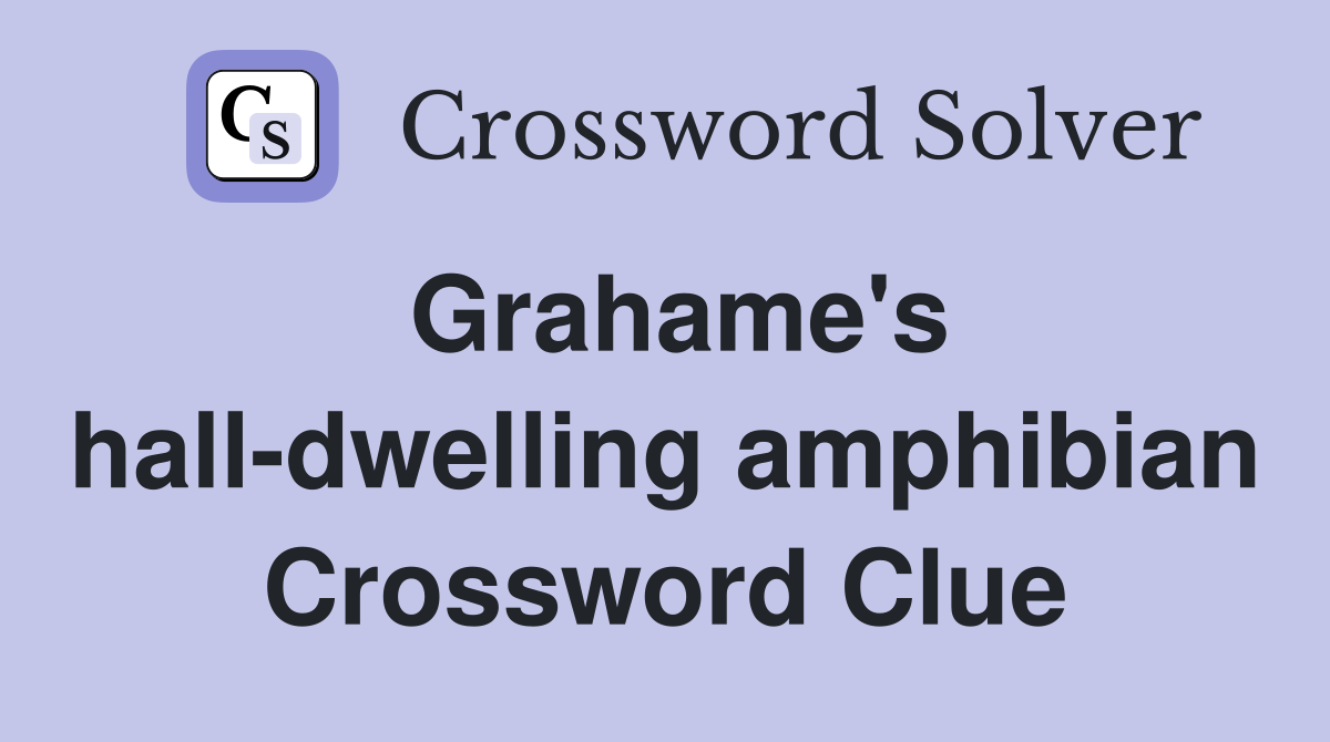 Grahame's hall-dwelling amphibian Crossword Clue