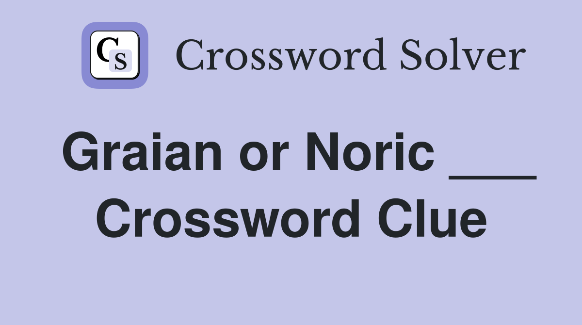 Graian or Noric ___ Crossword Clue