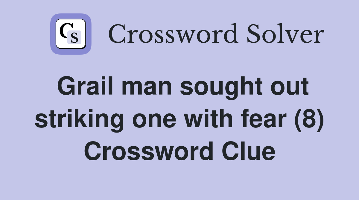 Grail man sought out striking one with fear (8) Crossword Clue