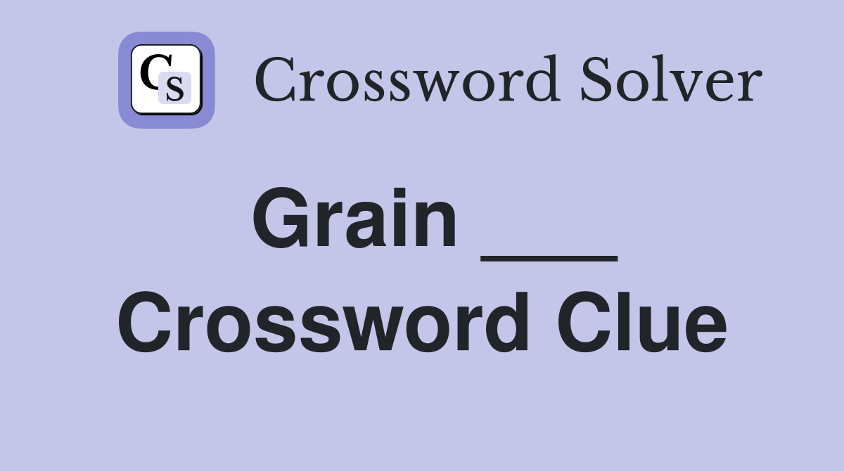 Grain ___ Crossword Clue