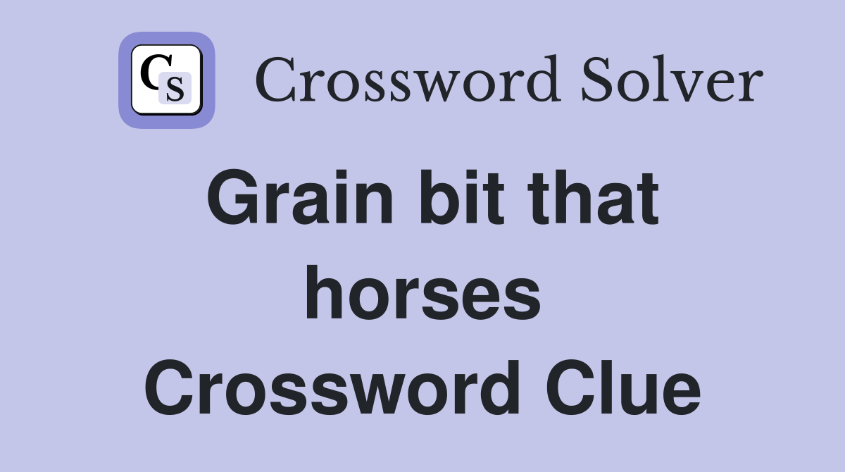 Grain bit that horses Crossword Clue