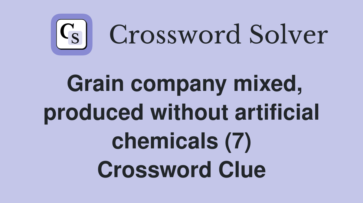 Grain company mixed, produced without artificial chemicals (7) Crossword Clue
