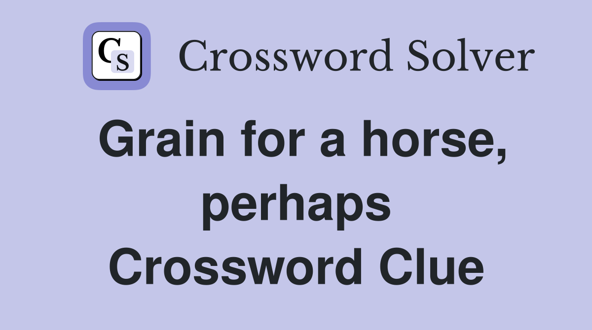 Grain for a horse, perhaps Crossword Clue