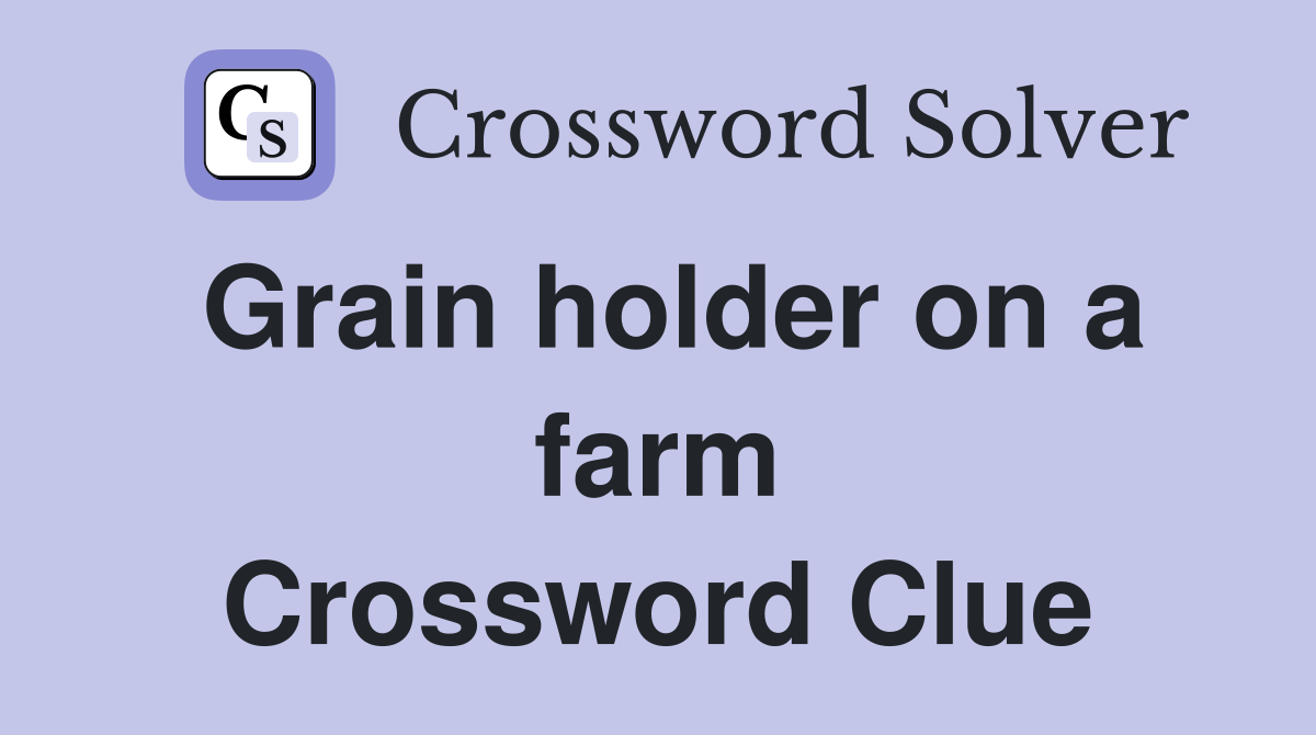 Grain holder on a farm Crossword Clue