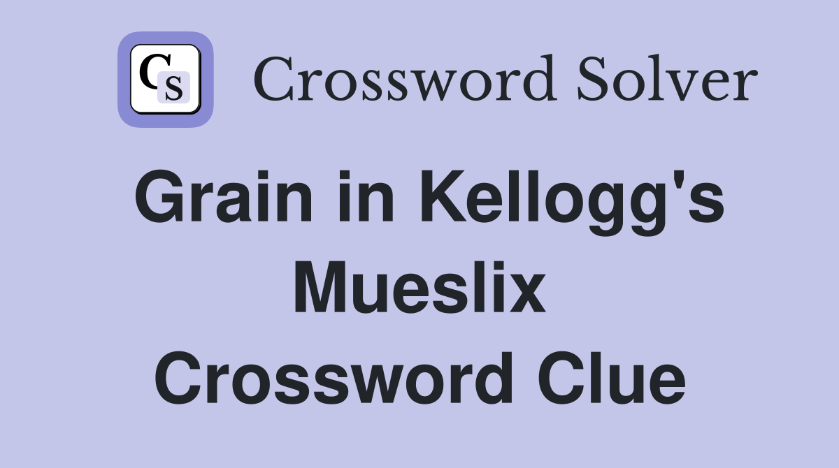 Grain in Kellogg's Mueslix Crossword Clue