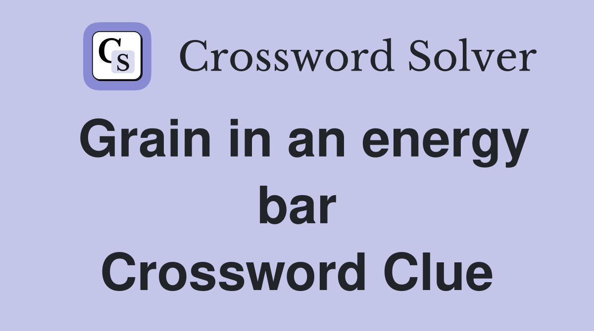 Grain in an energy bar Crossword Clue