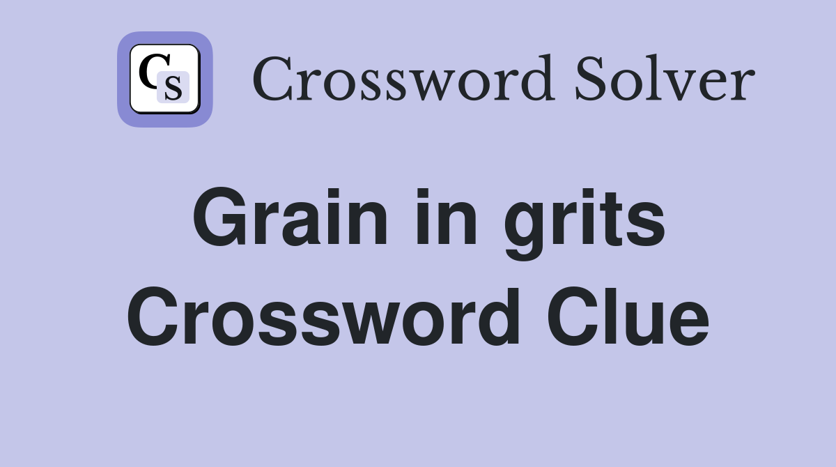 Grain in grits Crossword Clue