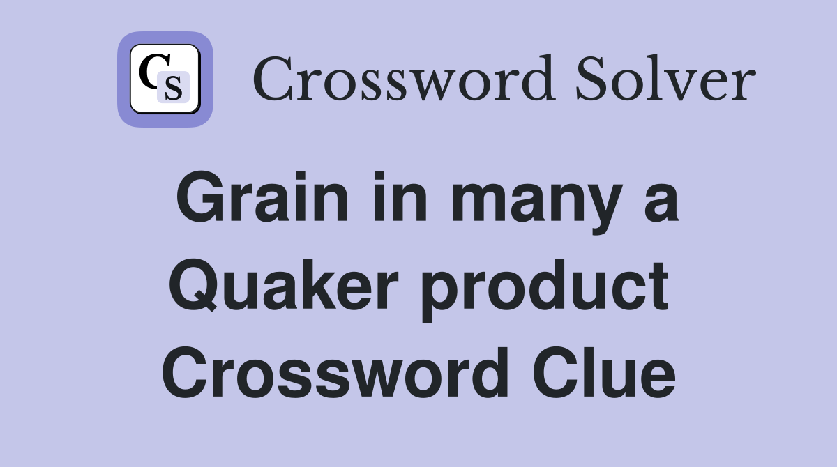 Grain in many a Quaker product Crossword Clue