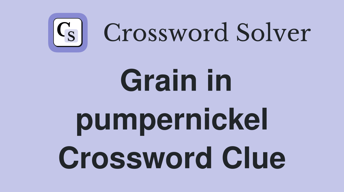 Grain in pumpernickel Crossword Clue