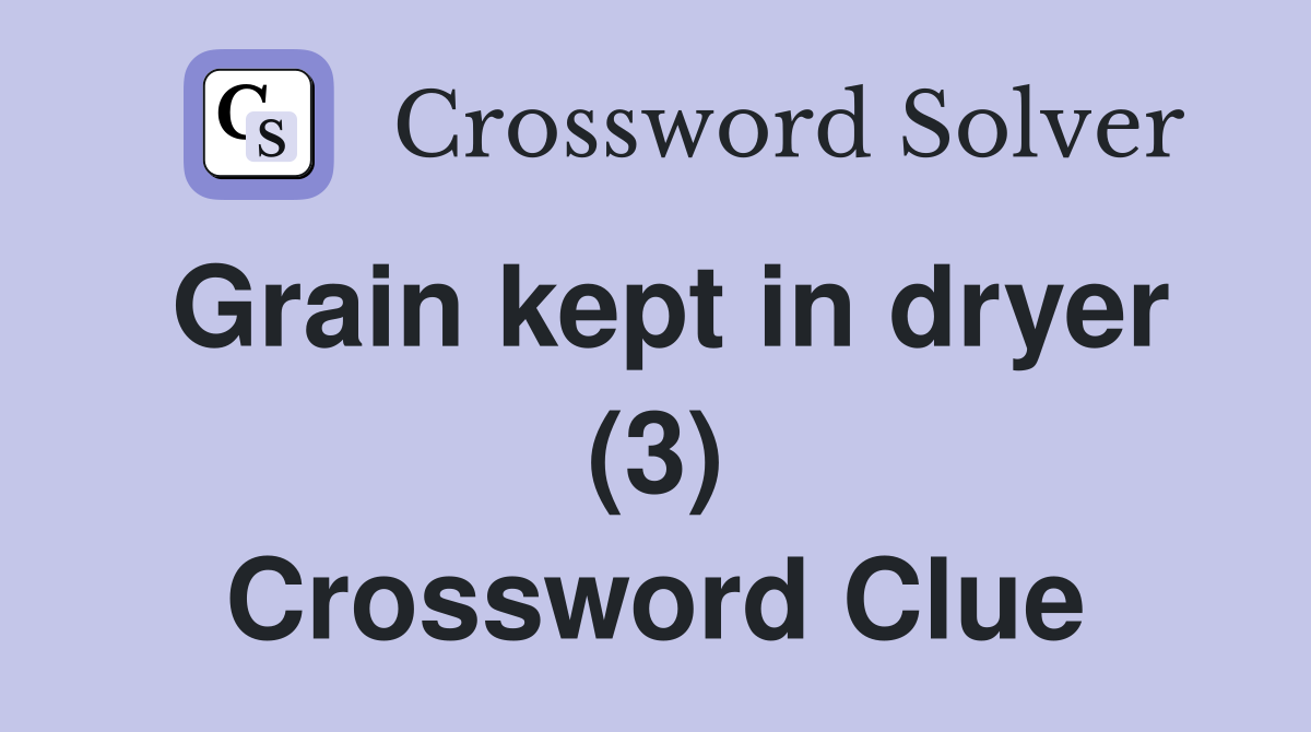 Grain kept in dryer (3) Crossword Clue