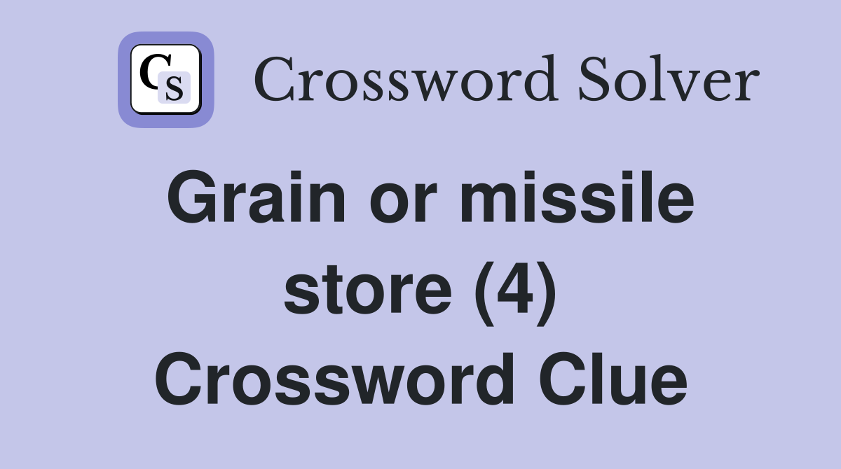 Grain or missile store (4) Crossword Clue
