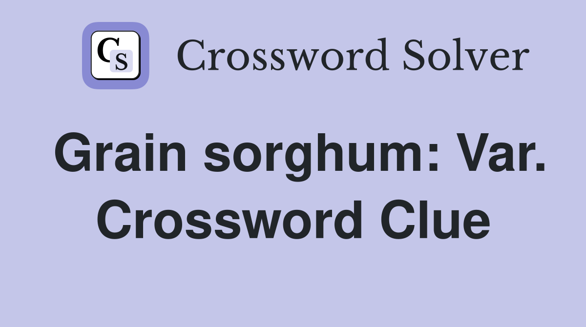 Grain sorghum: Var. Crossword Clue