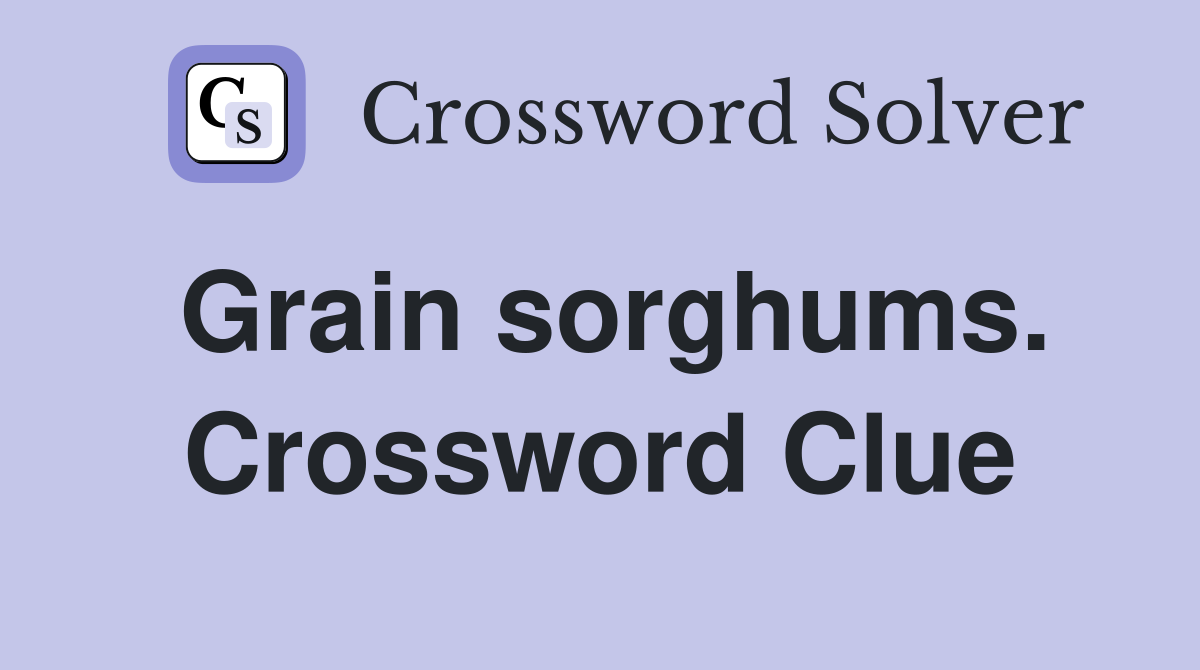 Grain sorghums. Crossword Clue