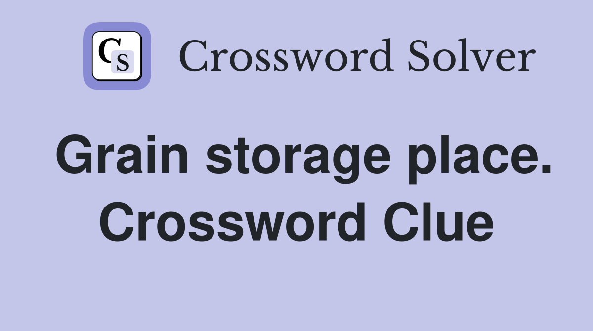Grain storage place. Crossword Clue