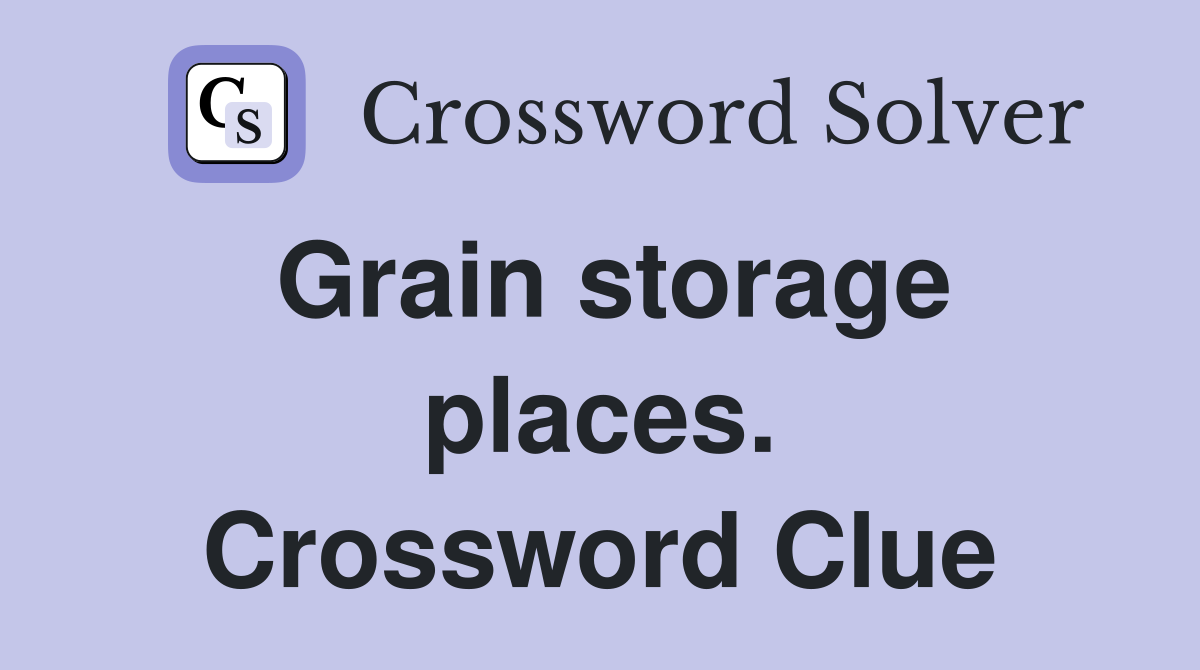 Grain storage places. Crossword Clue