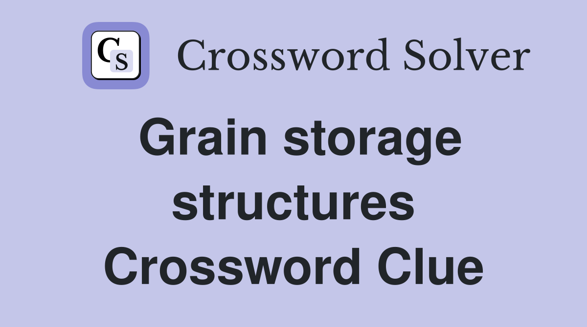 Grain storage structures Crossword Clue