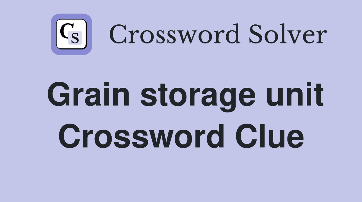 Grain storage unit Crossword Clue