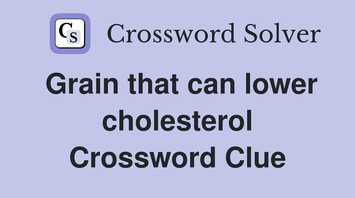 Grain that can lower cholesterol Crossword Clue