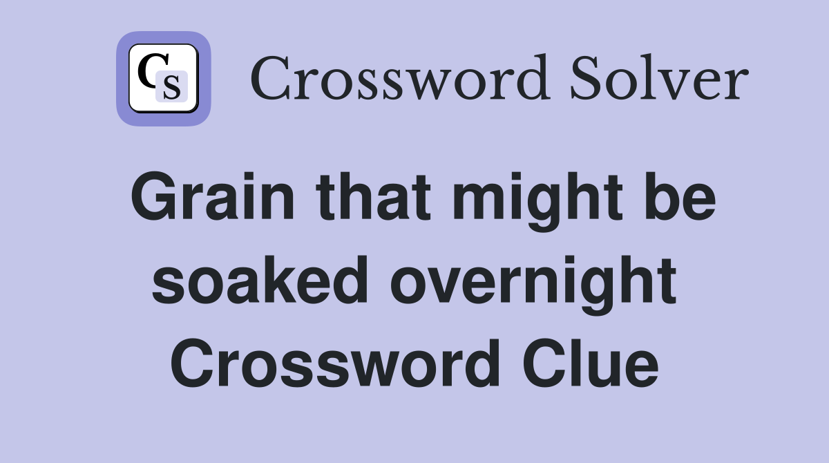 Grain that might be soaked overnight Crossword Clue