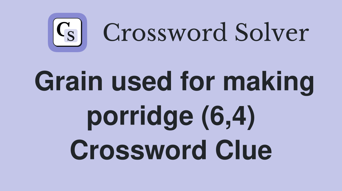 Grain used for making porridge (6,4) Crossword Clue