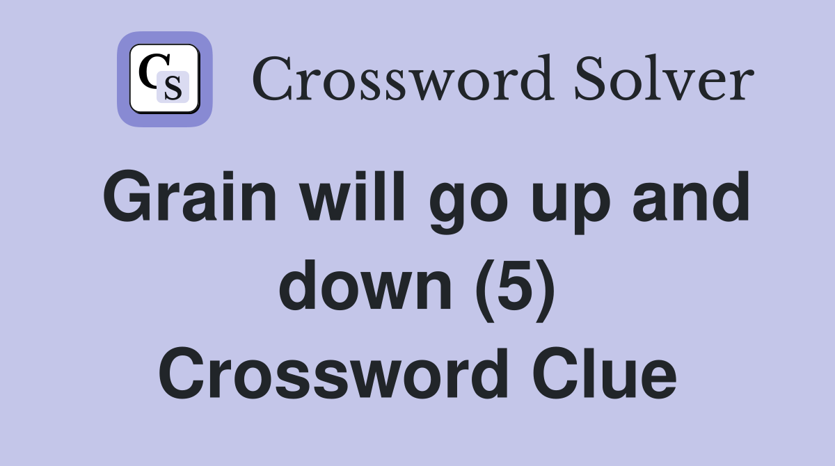 Grain will go up and down (5) Crossword Clue