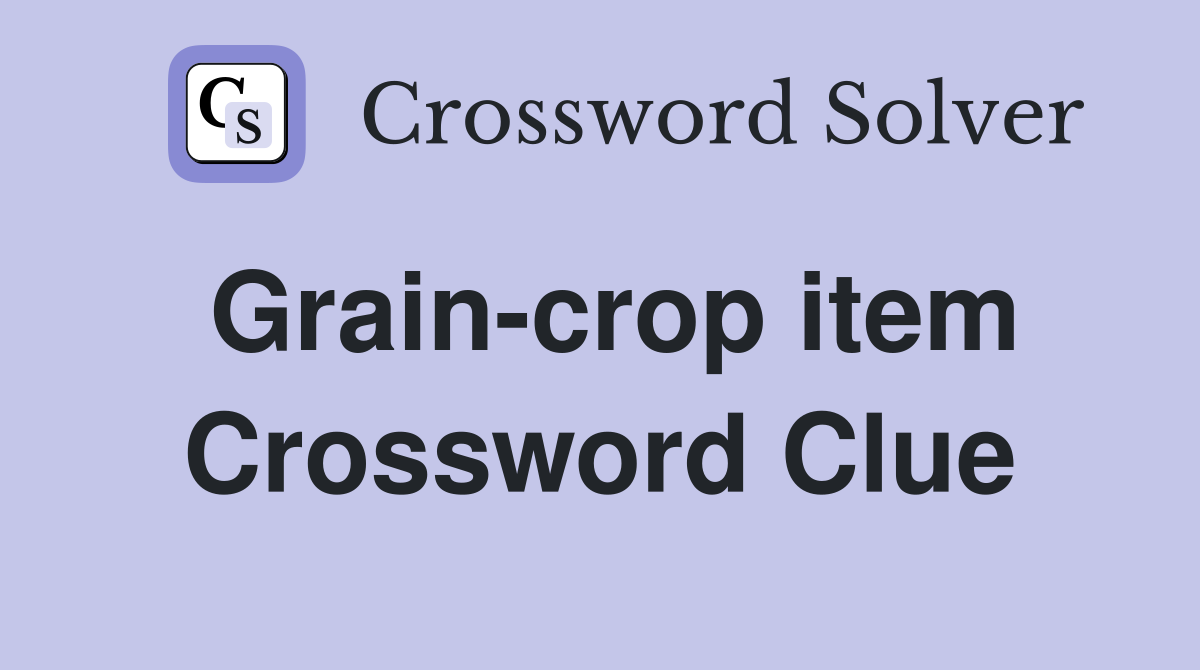 Grain-crop item Crossword Clue