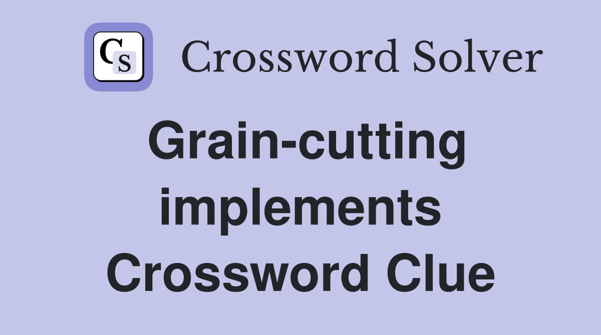 Grain-cutting implements Crossword Clue